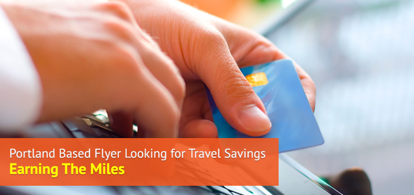 Portland Based Flyer looking for Travel Savings – Earning The Miles